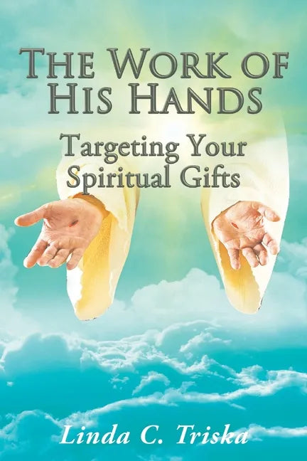 The Work of His Hands: Targeting Your Spiritual Gifts - Paperback