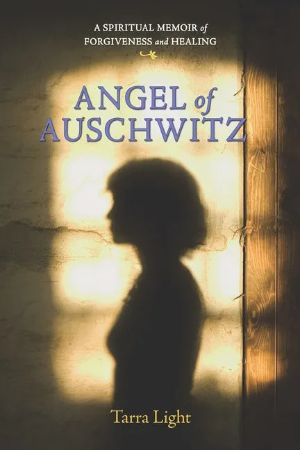 Angel of Auschwitz: A Spiritual Memoir of Forgiveness and Healing - Paperback