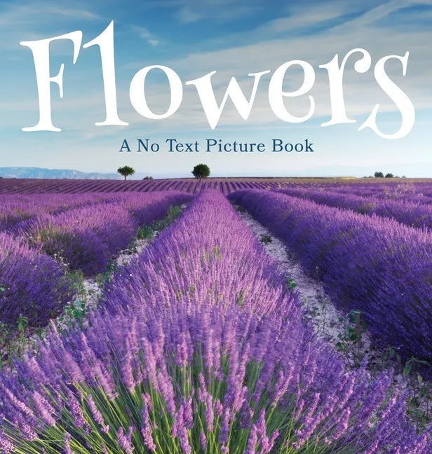 Flowers, A No Text Picture Book: A Calming Gift for Alzheimer Patients and Senior Citizens Living With Dementia - Hardcover