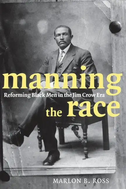 Manning the Race: Reforming Black Men in the Jim Crow Era - Paperback