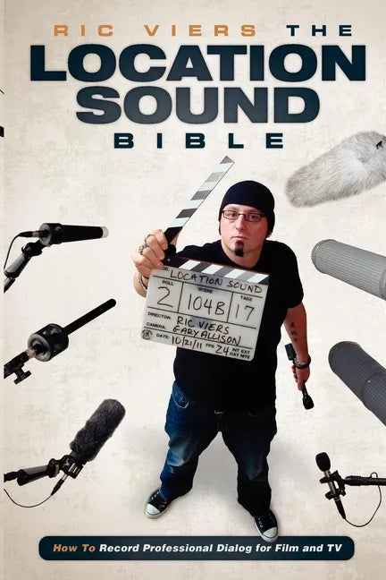 The Location Sound Bible: How to Record Professional Dialog for Film and TV - Paperback