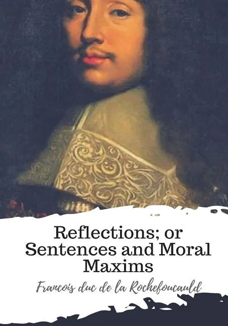 Reflections; or Sentences and Moral Maxims - Paperback