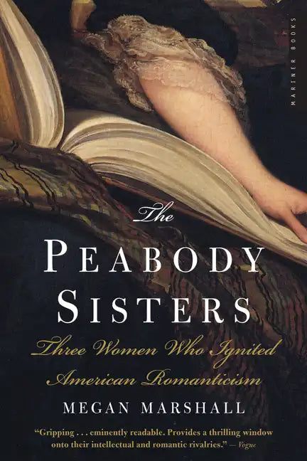 The Peabody Sisters: Three Women Who Ignited American Romanticism - Paperback