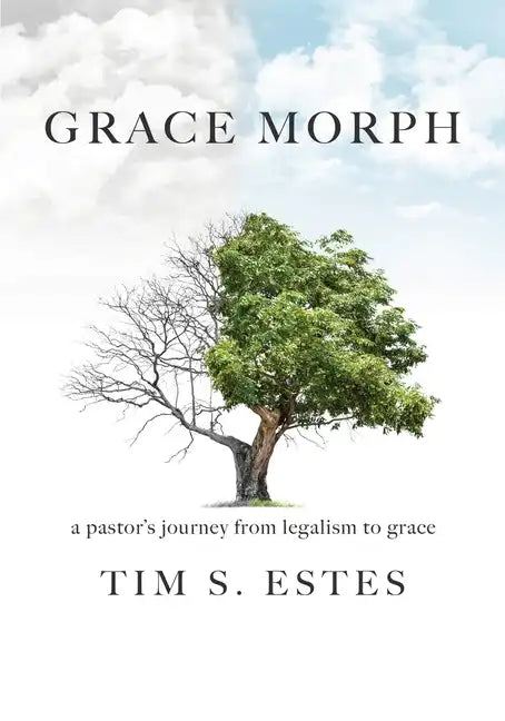 Grace Morph: A Pastor's Journey from Legalism to Grace - Paperback