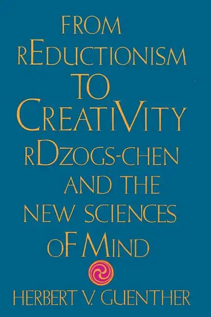 From Reductionism to Creativity: Rdzogs-Chen and the New Sciences of Mind - Paperback
