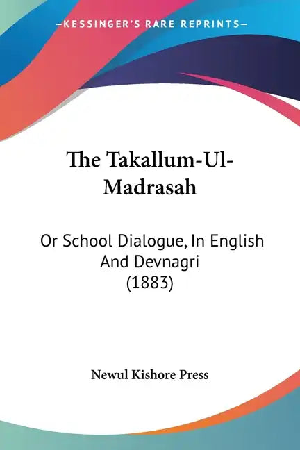 The Takallum-UL-Madrasah: Or School Dialogue, in English and Devnagri (1883) - Paperback