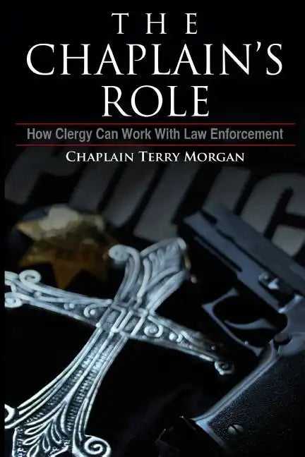 The Chaplain's Role: How Clergy can Work with Law Enforcement - Paperback