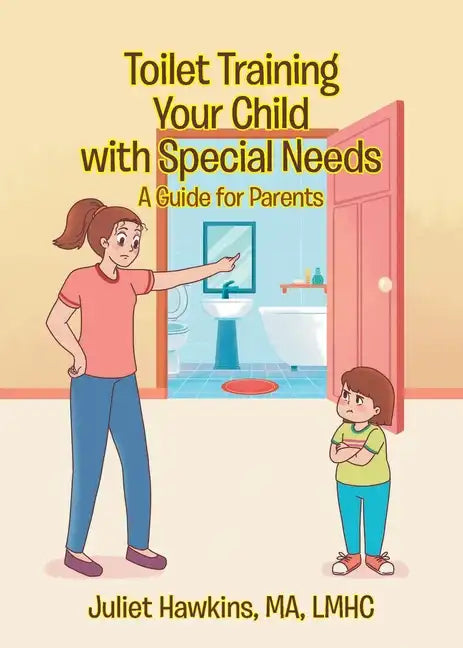 Toilet Training Your Child with Special Needs: A Guide for Parents - Paperback