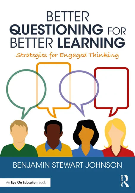 Better Questioning for Better Learning: Strategies for Engaged Thinking - Paperback