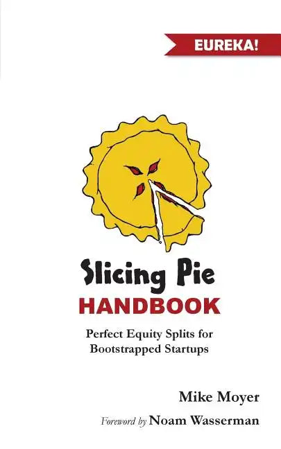 Slicing Pie Handbook: Perfectly Fair Equity Splits for Bootstrapped Startups - Paperback