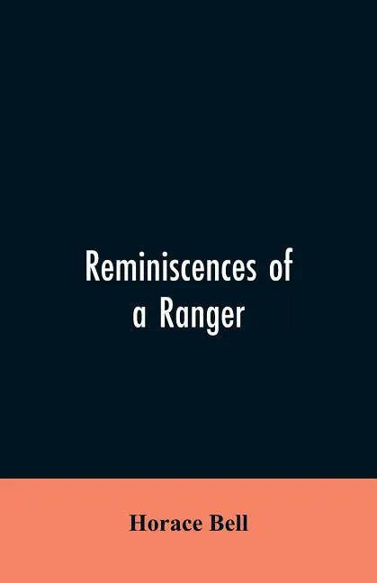 Reminiscences of a Ranger: Or, Early Times in Southern California - Paperback