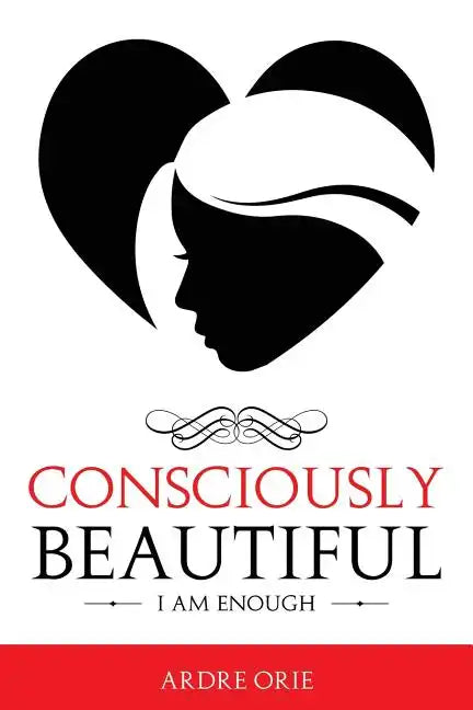 Consciously Beautiful: I Am Enough - Paperback