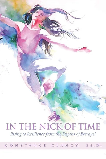 In the Nick of Time: Rising to Resilience from the Depths of Betrayal - Paperback