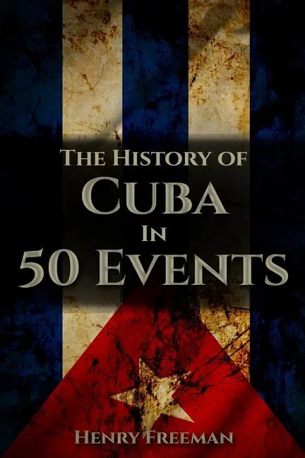 The History of Cuba in 50 Events - Paperback