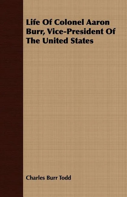 Life Of Colonel Aaron Burr, Vice-President Of The United States - Paperback