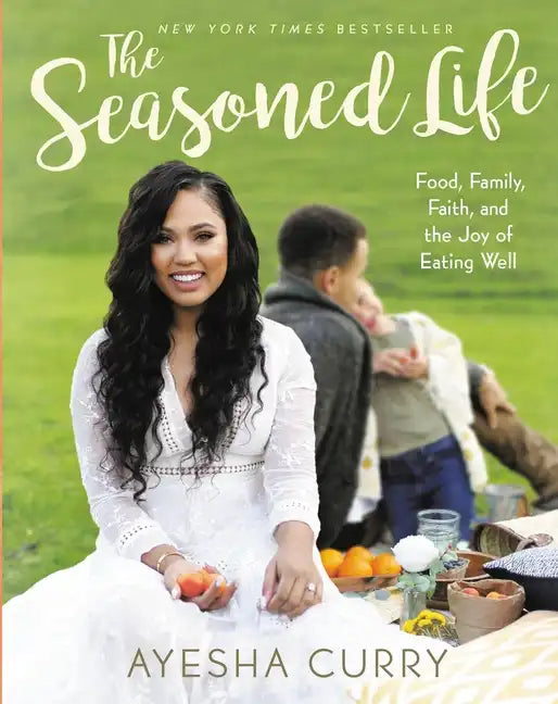 The Seasoned Life: Food, Family, Faith, and the Joy of Eating Well - Hardcover