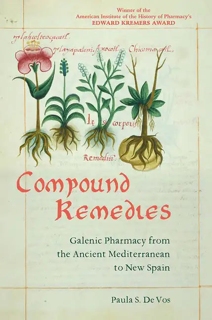 Compound Remedies: Galenic Pharmacy from the Ancient Mediterranean to New Spain - Paperback