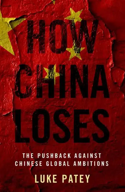 How China Loses: The Pushback Against Chinese Global Ambitions - Paperback