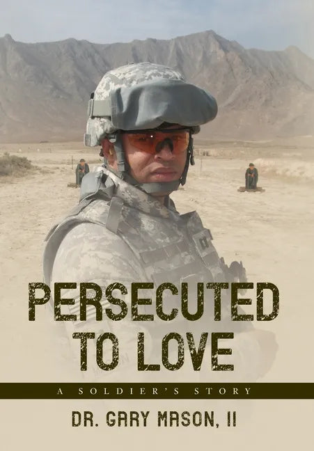 Persecuted to Love: A Soldier's Story - Hardcover