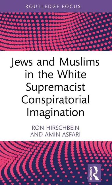 Jews and Muslims in the White Supremacist Conspiratorial Imagination - Hardcover