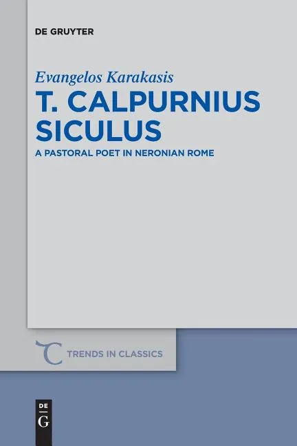 T. Calpurnius Siculus: A Pastoral Poet in Neronian Rome - Paperback