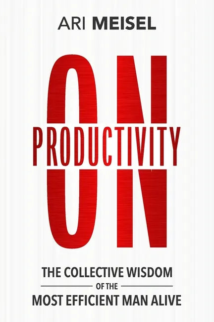 On Productivity: The Collective Wisdom of the Most Efficient Man Alive - Paperback