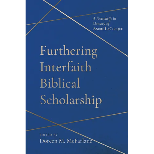 Furthering Interfaith Biblical Scholarship: A Festschrift in Memory of André Lacocque - Hardcover