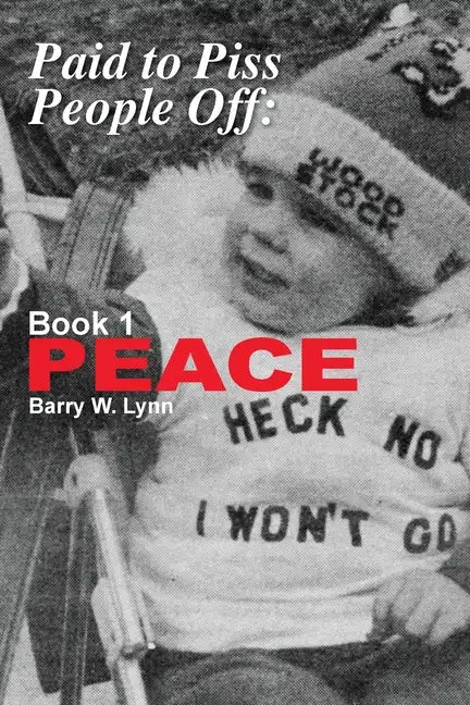 Paid to Piss People Off: Book 1 PEACE - Paperback