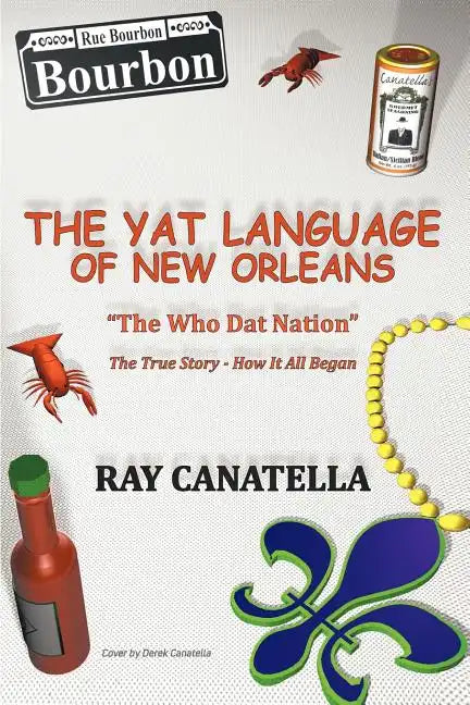 The YAT Language of New Orleans: THE WHO DAT NATION / The true Story - How It All Began - Paperback