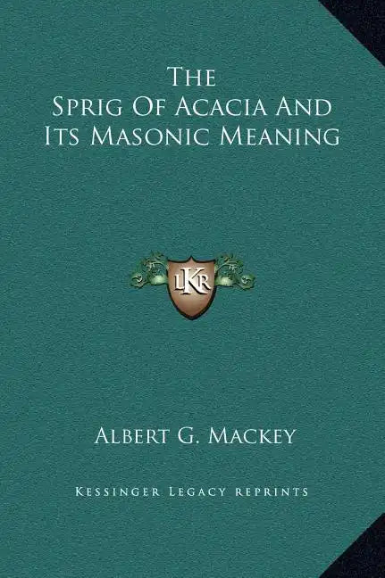 The Sprig of Acacia and Its Masonic Meaning - Hardcover