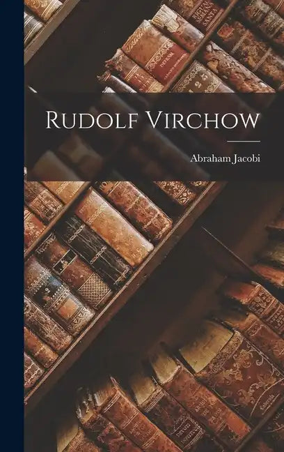 Rudolf Virchow - Hardcover