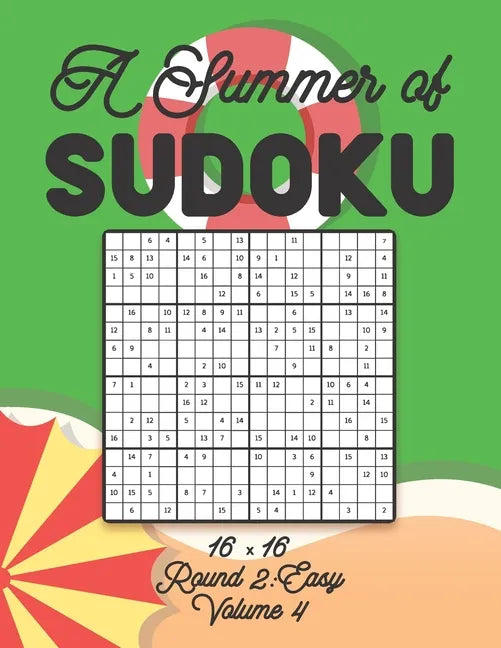 A Summer of Sudoku 16 x 16 Round 2: Easy Volume 4: Relaxation Sudoku Travellers Puzzle Book Vacation Games Japanese Logic Number Mathematics Cross Sum - Paperback