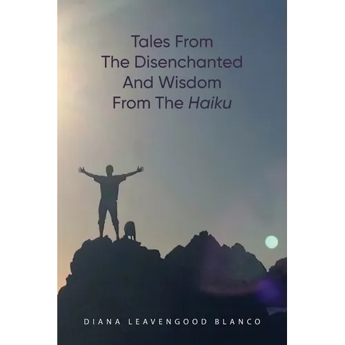Tales from the Disenchanted and Wisdom from the Haiku - Paperback