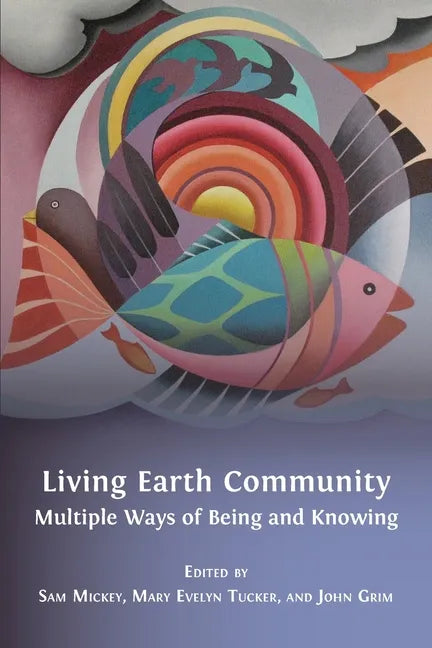 Living Earth Community: Multiple Ways of Being and Knowing - Paperback