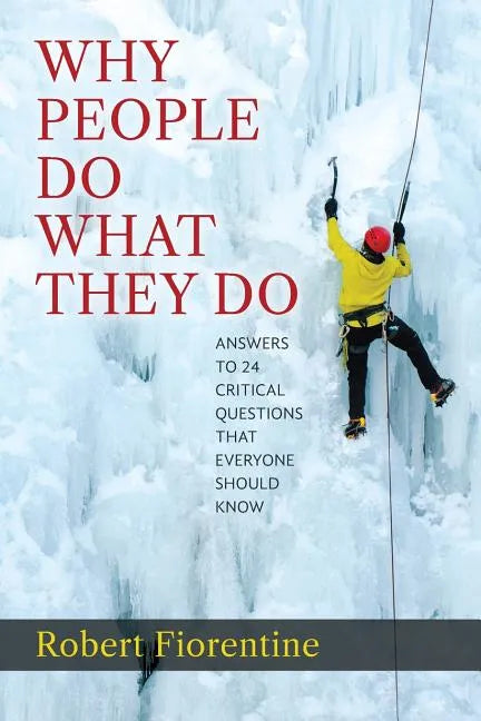 Why People Do What They Do Answers to 24 Critical Questions that Everyone Should Know - Paperback
