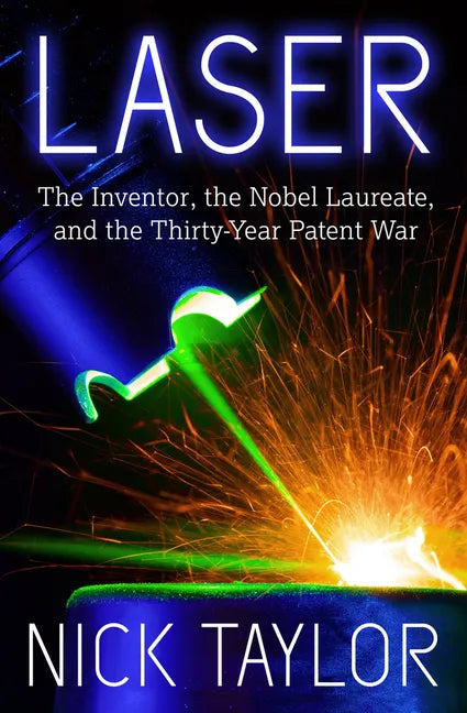 Laser: The Inventor, the Nobel Laureate, and the Thirty-Year Patent War - Paperback