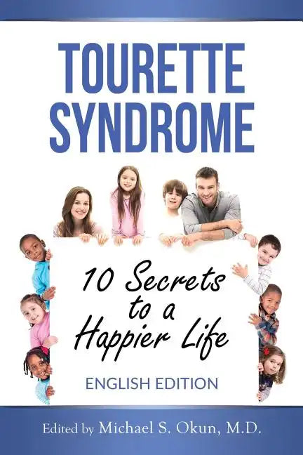 Tourette Syndrome: 10 Secrets to a Happier Life: Tourette Treatment Tips - Paperback