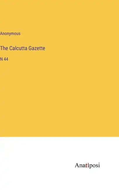 The Calcutta Gazette: N 44 - Hardcover