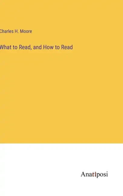 What to Read, and How to Read - Hardcover