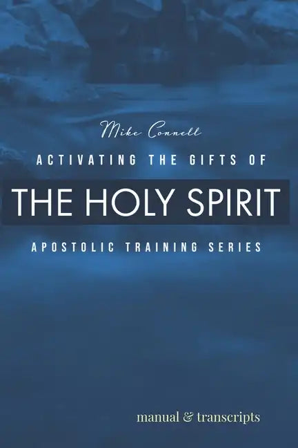 Activating the Gifts of the Holy Spirit: Training Manual & Audio Transcripts - Paperback
