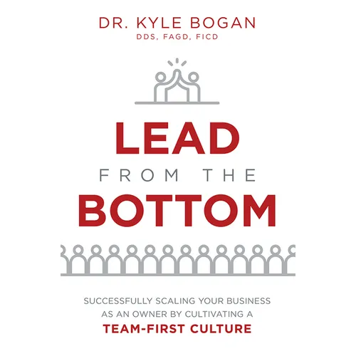 Lead from the Bottom: Successfully Scaling Your Business as an Owner But Cultivating a Team-First Culture - Paperback
