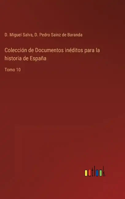 Colección de Documentos inéditos para la historia de España: Tomo 10 - Hardcover