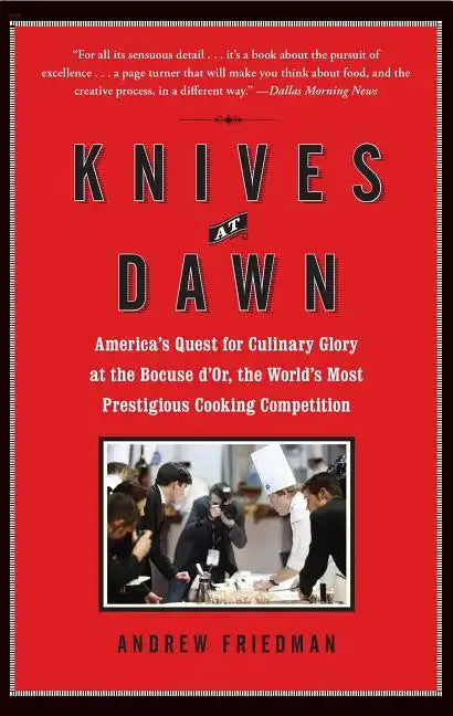 Knives at Dawn: America's Quest for Culinary Glory at the Bocuse d'Or, the World's Most Prestigious Cooking Competition - Paperback