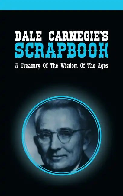 Dale Carnegie's Scrapbook: A Treasury Of The Wisdom Of The Ages - Hardcover