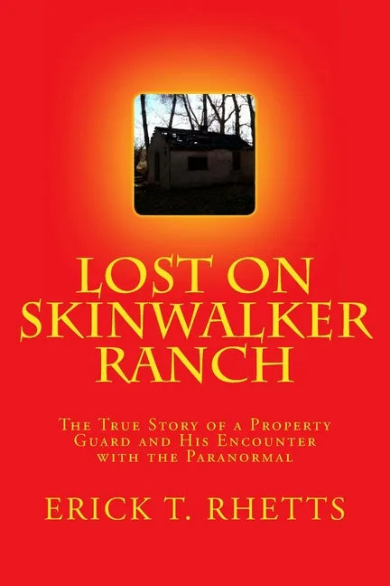Lost on Skinwalker Ranch: The True Story of a Property Guard and His Encounter with the Paranormal - Paperback