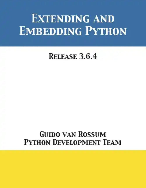 Extending and Embedding Python: Release 3.6.4 - Paperback