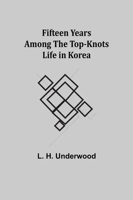 Fifteen Years Among the Top-Knots Life in Korea - Paperback