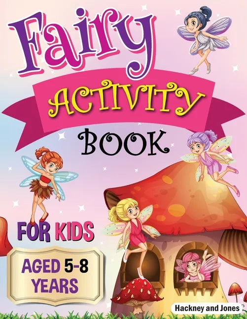 Fairy Activity Book for Kids aged 5-8 Years: Fairies colouring book for kids who love being creative. Activities also include draw your own fairy gard - Paperback