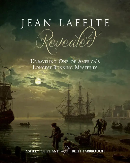 Jean Laffite Revealed: Unraveling One of America's Longest-Running Mysteries - Paperback
