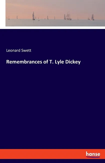 Remembrances of T. Lyle Dickey - Paperback